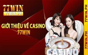 Giới thiệu về casino 77Win